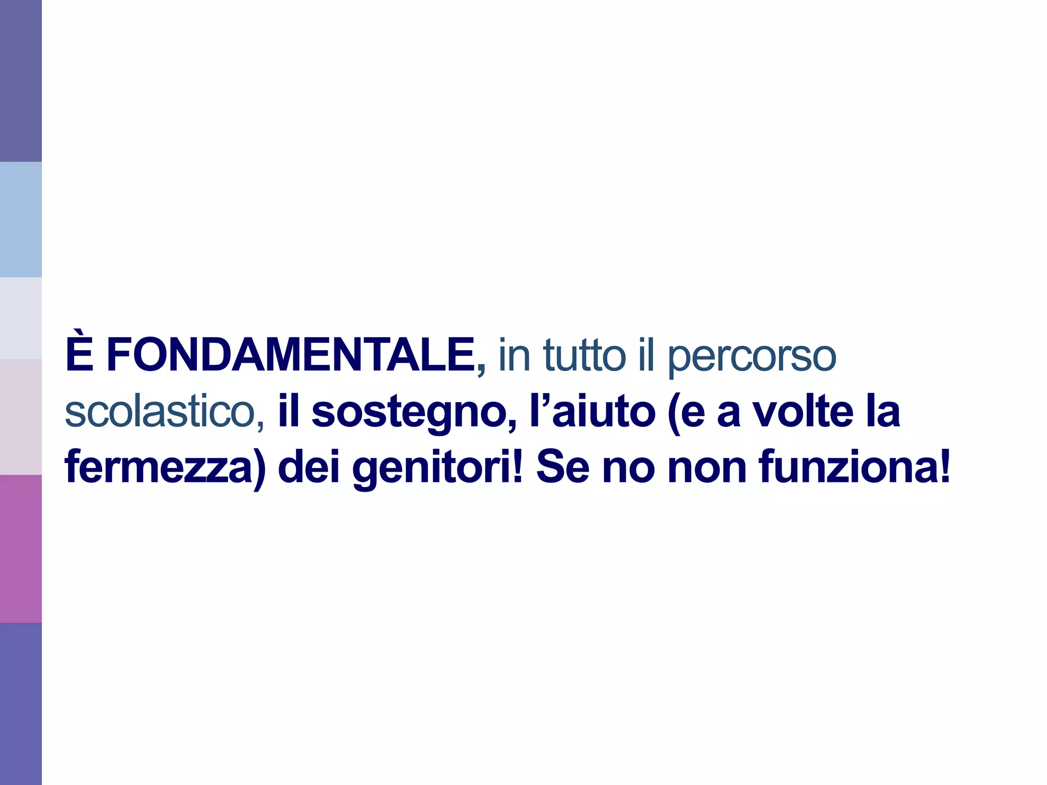 È FONDAMENTALE, in tutto il percorso
scolastico, il sostegno, l’aiuto (e a volte la
fermezza) dei genitori! Se no non funziona!
Mario Buonvino – maggio 2015 – Università degli Studi di Urbino
 