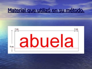 Material que utilizó en su método. 