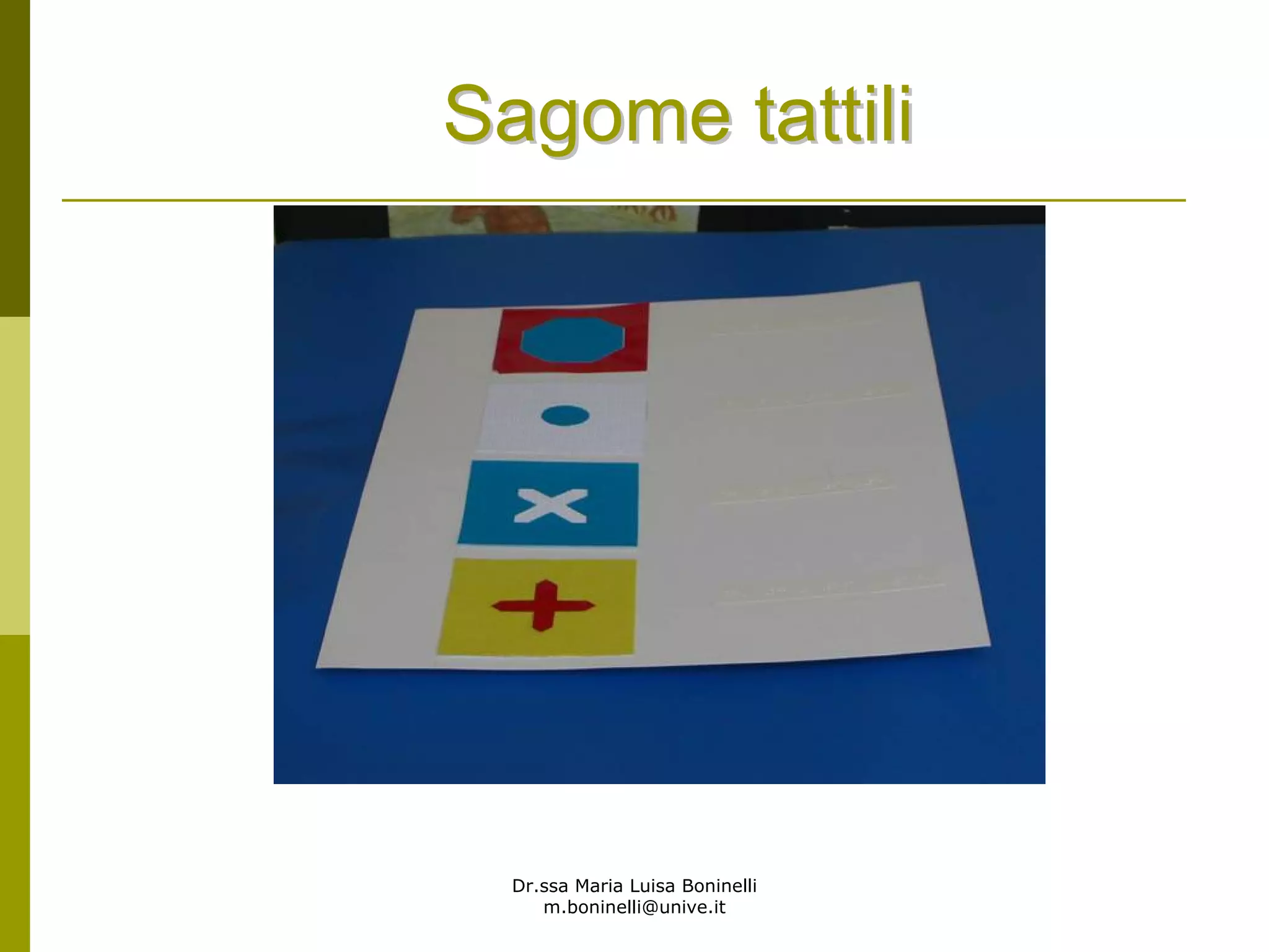 Dr.ssa Maria Luisa Boninelli
m.boninelli@unive.it
Sagome tattiliSagome tattili
 