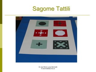Dr.ssa Maria Luisa Boninelli
m.boninelli@unive.it
Sagome TattiliSagome Tattili
 