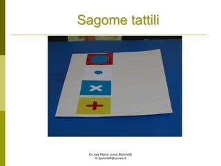 Dr.ssa Maria Luisa Boninelli
m.boninelli@unive.it
Sagome tattiliSagome tattili
 