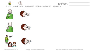 NOMBRE:
2. LEE. LUEGO RECORTA LAS IMÁGENES Y FORMAMOS OTRA VEZ LAS FRASES
METODO GLOBAL, LETRA “B“ HABLA-M cortes0alba.blogspot.com.es Belén Caro, Natalia Cortés , Lourdes García y José A. Mora
 