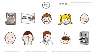 FE NOMBRE:
METODO GLOBAL, LETRA “F“ HABLA-M cortes0alba.blogspot.com.es Belén Caro, Natalia Cortés , Lourdes García , José A. Mora , Cristina González
 