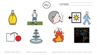 FU NOMBRE:
METODO GLOBAL, LETRA “F“ HABLA-M cortes0alba.blogspot.com.es Belén Caro, Natalia Cortés , Lourdes García , José A. Mora , Cristina González
 