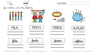 NOMBRE:
FILA FIESTA FIDEOS ALFILER
6. COPIA LAS PALABRAS.
fila fiesta fideos alfiler
METODO GLOBAL, LETRA “F“ HABLA-M cortes0alba.blogspot.com.es Belén Caro, Natalia Cortés , Lourdes García , José A. Mora , Cristina González
 