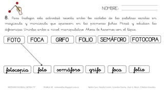 FOTO FOLIOGRIFOFOCA
NOMBRE:
SEMÁFORO
8. Para trabajar esta actividad recorta antes los carteles de las palabras escritas en
mayúscula y minúscula que aparecen en las primeras fichas. Mirad y estudiar las
diferencias. Unirlas antes a nivel manipulativo. Ahora lo haremos con el lápiz.
fotofotocopia focagrifosemáforo
METODO GLOBAL, LETRA “F“ HABLA-M cortes0alba.blogspot.com.es Belén Caro, Natalia Cortés , Lourdes García, José A. Mora , Cristina González
FOTOCOPIA
folio
 