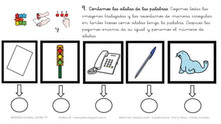 9. Contamos las sílabas de las palabras. Cogemos todas las
imágenes trabajadas y las recortamos de manera irregular
en tantos trozos como sílabas tenga la palabra. Después las
pegamos encima de su igual y ponemos el número de
sílabas.
y
METODO GLOBAL, LETRA “F” HABLA-M cortes0alba.blogspot.com.es Belén Caro, Natalia Cortés , Lourdes García , José A. Mora , Cristina González
 