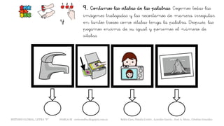 9. Contamos las sílabas de las palabras. Cogemos todas las
imágenes trabajadas y las recortamos de manera irregular
en tantos trozos como sílabas tenga la palabra. Después, las
pegamos encima de su igual y ponemos el número de
sílabas.
y
METODO GLOBAL, LETRA “F“ HABLA-M cortes0alba.blogspot.com.es Belén Caro, Natalia Cortés , Lourdes García , José A. Mora , Cristina González
 