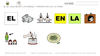 NOMBRE:
3. LEE. LUEGO RECORTA LAS IMÁGENES Y FORMAMOS OTRA VEZ LAS FRASES
LAEN
METODO GLOBAL, LETRA “GUE GUI“ HABLA-M cortes0alba.blogspot.com.es Belén Caro, Natalia Cortés , Lourdes García , José A. Mora , Cristina González
EL
 