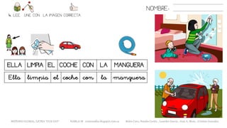 NOMBRE:
4. LEE. UNE CON LA IMAGEN CORRECTA
ELLA LIMPIA EL COCHE CON LA MANGUERA
METODO GLOBAL, LETRA “GUE GUI“ HABLA-M cortes0alba.blogspot.com.es Belén Caro, Natalia Cortés , Lourdes García , José A. Mora , Cristina González
Ella limpia el coche con la manguera
 