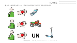 2. LEE. LUEGO RECORTA LAS IMÁGENES Y FORMAMOS OTRA VEZ LAS FRASES
METODO GLOBAL HABLA-M cortes0alba.blogspot.com.es Natalia Cortés Alba
NOMBRE:
 