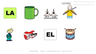 LA
EL
METODO GLOBAL HABLA-M cortes0alba.blogspot.com.es Natalia Cortés Alba
NOMBRE:
 