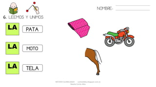 METODO GLOBALIZADO cortes0alba.blogspot.com.es
Natalia Cortés Alba
LA
LA
LA
NOMBRE:
MOTO
TELA
PATA
6. LEEMOS Y UNIMOS.
 