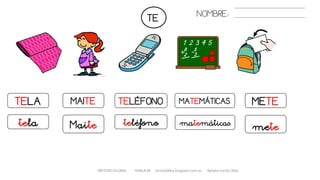 TE
TELA
tela
MAITE TELÉFONO
Maite
MATEMÁTICAS METE
meteteléfono matemáticas
METODO GLOBAL HABLA-M cortes0alba.blogspot.com.es Natalia Cortés Alba
NOMBRE:
 
