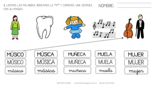 METODO GLOBAL cortes0alba.blogspot.com.es Natalia Cortés Alba
MÚSICA MUELAMUÑECAMÚSICO MUJER
MÚSICA MUELAMUÑECAMÚSICO MUJER
música muelamuñecamúsico mujer
3. LEEMOS LAS PALABRAS. RODEAMOS LA “M” Y COPIAMOS. UNE DESPUÉS
CON SU IMAGEN..
NOMBRE:
 
