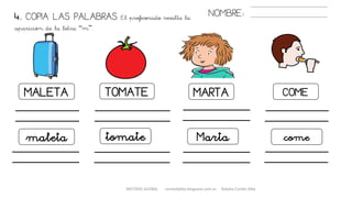 METODO GLOBAL cortes0alba.blogspot.com.es Natalia Cortés Alba
COMETOMATE MARTAMALETA
cometomate Martamaleta
4. COPIA LAS PALABRAS. El profesorado resalta la
aparición de la letra “m”.
NOMBRE:
 