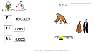 EL
6. LEEMOS Y UNIMOS.
EL
EL
NOMBRE:
MIÉRCOLES
MONO
MÚSICO
METODO GLOBAL cortes0alba.blogspot.com.es Natalia Cortés Alba
 