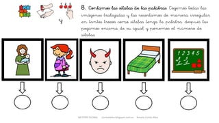 8. Contamos las sílabas de las palabras. Cogemos todas las
imágenes trabajadas y las recortamos de manera irregular
en tantos trozos como sílabas tenga la palabra, después las
pegamos encima de su igual y ponemos el número de
sílabas.
y
METODO GLOBAL cortes0alba.blogspot.com.es Natalia Cortés Alba
 