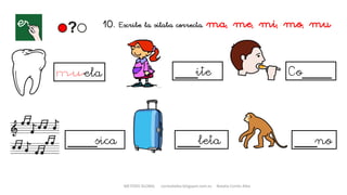 10. Escribe la sílaba correcta. ma, me, mi, mo, mu
ela ___ite
____sica
Co____
___leta ___no
METODO GLOBAL cortes0alba.blogspot.com.es Natalia Cortés Alba
 