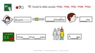 10. Escribe la sílaba correcta. ma, me, mi, mo, mu
duer ____ércoles ___ra
ma___ma___cas A___ga
METODO GLOBAL cortes0alba.blogspot.com.es Natalia Cortés Alba
 