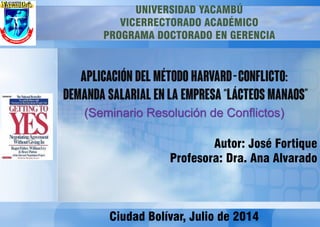 (Seminario Resolución de Conflictos)
Autor: José Fortique
Profesora: Dra. Ana Alvarado
Ciudad Bolívar, Julio de 2014
UNIVERSIDAD YACAMBÚ
VICERRECTORADO ACADÉMICO
PROGRAMA DOCTORADO EN GERENCIA
 