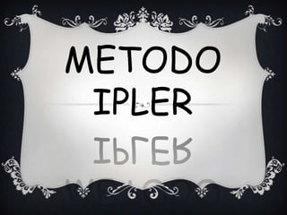 METODO
 IPLER
 