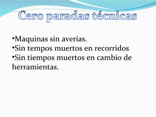 Maquinas sin averías. Sin tempos muertos en recorridos Sin tiempos muertos en cambio de herramientas. 