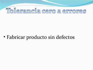 Fabricar producto sin defectos  