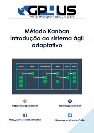 1
Método Kanban
Introdução ao sistema ágil
adaptativo
https://www.gp4us.com.br contato@gp4us.com.br
https://www.facebook.com/gp4us https://www.twitter.com/gp4us
 