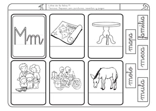 Libro de la letra M.
Técnica: Repasar con pinturas, recortar y pegar
mapamapa
mesamesafamiliafamilia
motomoto
mulamula
MMmm
 