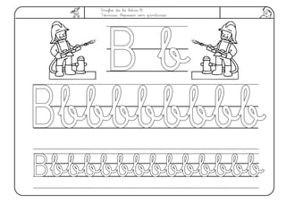 Grafía de la letra B.
Técnica: Repasar con pinturas.
B bB b
BbbbbbbbbBbbbbbbbb
BbbbbbbbbbbbbbBbbbbbbbbbbbbb
 