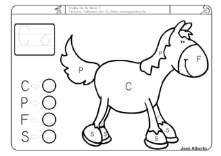 Grafía de la letra C
Técnica: Colorear con la letra correspondiente
C cC c
CC
PP
FF
SS
PP
SS
CC
FF
PP
CC
CC
SS
SS
SS
José Alberto
 