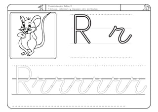 Presentación letra R.
Técnica: Colorear y repasar con pinturas
R rR r
RrrrrrrRrrrrrr
 