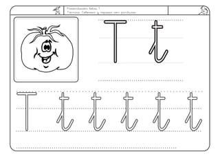 Presentación letra T.
Técnica: Colorear y repasar con pinturas
T tT t
T t t t t tT t t t t t
 
