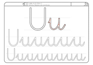 Grafía de la letra U
Técnica: Repasar con pinturas.
UU
 