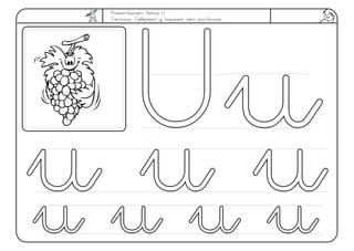 Presentación letra U
Técnica: Colorear y repasar con pinturas
UUuuu u uu u uu u u uu u u u
 