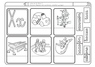 Libro de la letra X.
Técnica: Repasar con pinturas, recortar y pegar
taxitaxi
XxXx
boxeoboxeo
 