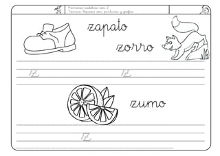 Primeras palabras con Z
Técnica: Repasar con pinturas y grafías
zorro
zapato
zz
zz
zumo
zz
 