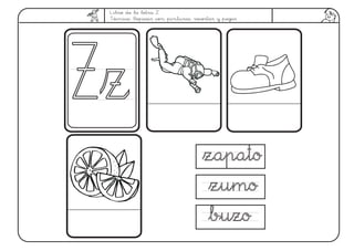 Libro de la letra Z.
Técnica: Repasar con pinturas, recortar y pegar
zapatozapato
ZzZz
zumozumo
buzobuzo
 