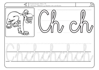 Presentación letra Ch.
Técnica: Colorear y repasar con pinturas
Ch chCh ch
ChchchchchChchchchch
 