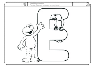 Presentación letra E
Técnica: Colorear y repasar con pinturas
 