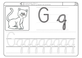 Presentación letra G
Técnica: Colorear y repasar con pinturas
G gG g
GggggggggGgggggggg
 