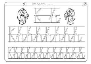 Grafía de la letra K.
Técnica: Repasar con pinturas.
K kK k
KkkkkkkkKkkkkkkk
KkkkkkkkkkkkKkkkkkkkkkkk
 