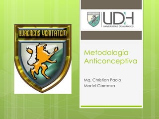 Metodología Anticonceptiva Mg. Christian Paolo  Martel Carranza 