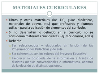 MATERIALES CURRICULARES
 Libros y otros materiales (las TIC, guías didácticas,

materiales de apoyo, etc.) que profesores...