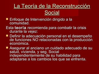 La Teoría de la ReconstrucciónLa Teoría de la Reconstrucción
SocialSocial
 Enfoque de Intervención dirigido a laEnfoque d...