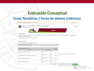 Evaluación Conceptual
Foros Temáticos / Foros de debate (rúbricas)
 