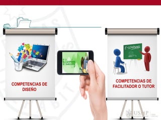COMPETENCIAS DE
DISEÑO
COMPETENCIAS DE
FACILITADOR O TUTOR
 