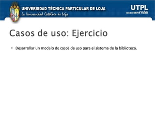 Desarrollar un modelo de casos de uso para el sistema de la biblioteca. 