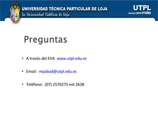 A través del EVA  www.utpl.edu.ec   Email:  [email_address]   Teléfono:  (07) 2570275 ext 2638 